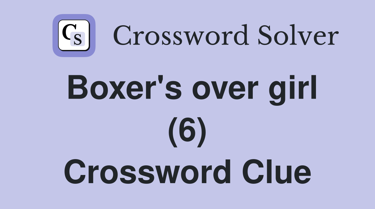 Boxer's over girl (6) Crossword Clue Answers Crossword Solver